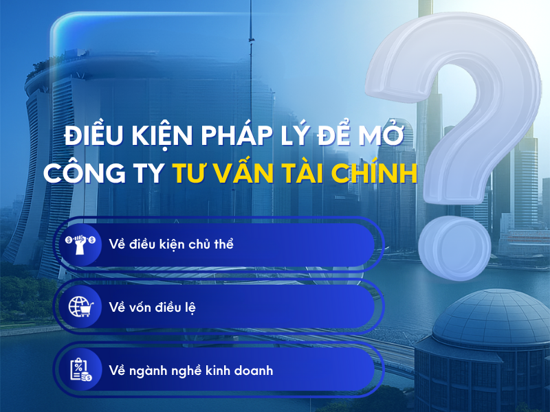 Điều kiện pháp lý để mở công ty tư vấn tài chính