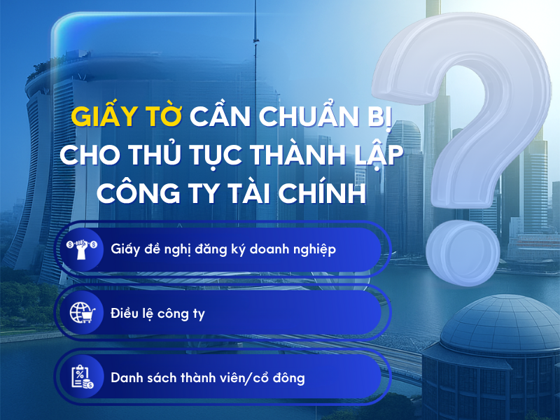 Giấy tờ cần chuẩn bị cho thủ tục thành lập công ty tài chính Giấy tờ cần chuẩn bị cho thủ tục thành lập công ty tài chính