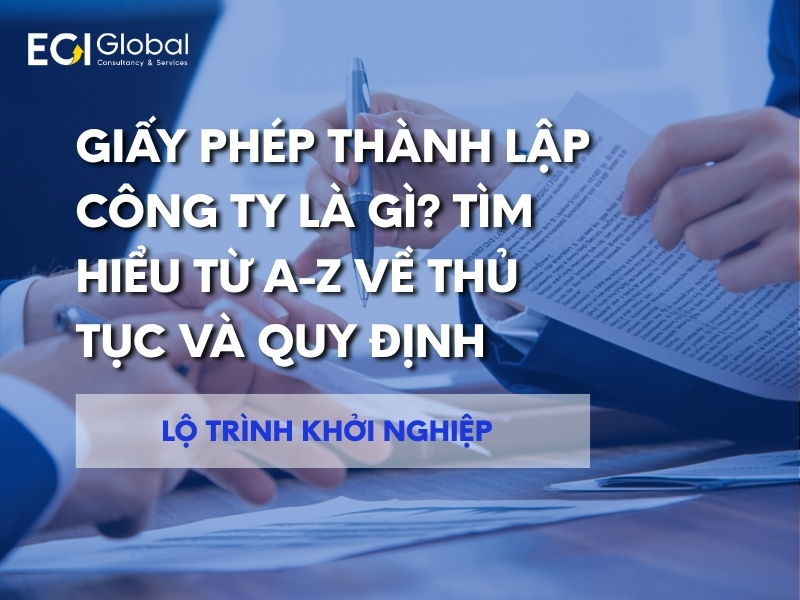 giay-phep-thanh-lap-cong-ty-la-gi-tim-hieu-tu-a-z-ve-thu-tuc-va-quy-dinh