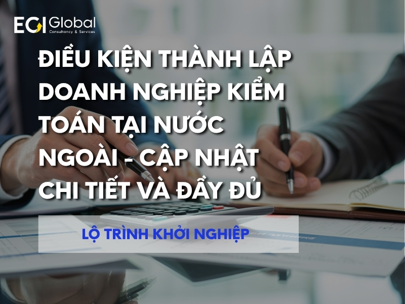 dieu-kien-thanh-lap-doanh-nghiep-kiem-toan-tai-nuoc-ngoai-cap-nhat-chi-tiet-va-day-du