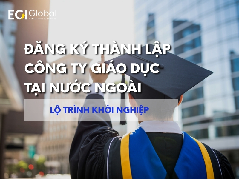 dang-ky-thanh-lap-cong-ty-giao-duc-tai-nuoc-ngoai-huong-dan-cac-buoc-thuc-hien