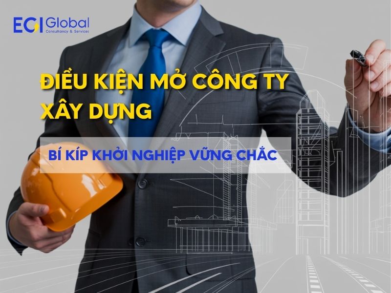 Điều Kiện Mở Công Ty Xây Dựng - Bí Kíp Khởi Nghiệp Vững Chắc