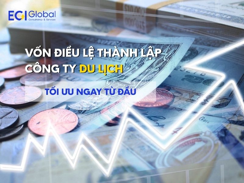 Vốn Điều Lệ Thành Lập Công Ty Du Lịch - Tối Ưu Ngay Từ Đầu