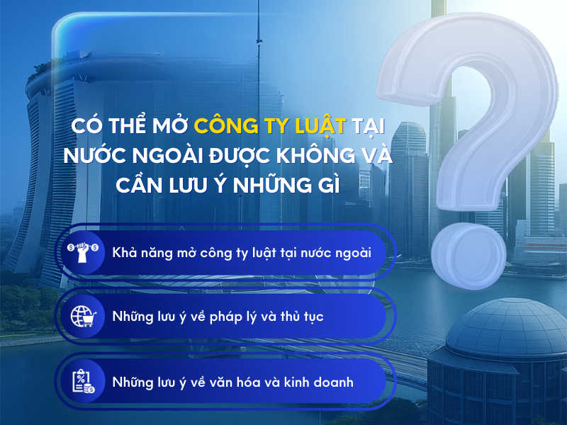 Có thể mở công ty luật tại nước ngoài được không và cần lưu ý những gì